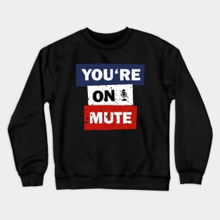 You are on mute funny quote saying idea Crewneck Sweatshirt